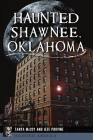 Haunted Shawnee, Oklahoma (Haunted America) By Tanya McCoy, Jeff Provine Cover Image