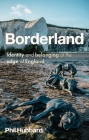 Borderland: Identity and Belonging at the Edge of England By Phil Hubbard Cover Image