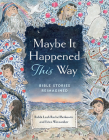 Maybe it Happened This Way: Bible Stories ReImagined ARC By Rabbi Leah Rachel Berkowitz, Erica Wovsaniker Cover Image