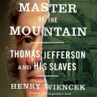 Master of the Mountain Lib/E: Thomas Jefferson and His Slaves By Henry Wiencek, Brian Holsopple (Read by) Cover Image