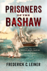 Prisoners of the Bashaw: The Nineteen-Month Captivity of American Sailors in Tripoli, 1803–1805 Cover Image