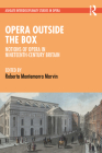 Opera Outside the Box: Notions of Opera in Nineteenth-Century Britain (Ashgate Interdisciplinary Studies in Opera) By Roberta Montemorra Marvin (Editor) Cover Image