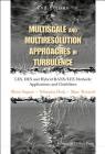 Multiscale and Multiresolution Approaches in Turbulence - Les, Des and Hybrid Rans/Les Methods: Applications and Guidelines (2nd Edition) By Pierre Sagaut, Sebastien Deck Cover Image
