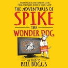 The Adventures of Spike the Wonder Dog: As Told to Bill Boggs Cover Image
