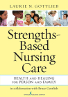 Strengths-Based Nursing Care: Health and Healing for Person and Family By Laurie N. Gottlieb Cover Image