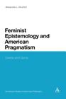 Feminist Epistemology and American Pragmatism: Dewey and Quine (Continuum Studies in American Philosophy #17) Cover Image
