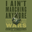 I Ain't Marching Anymore Lib/E: Dissenters, Deserters, and Objectors to America's Wars Cover Image