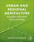 Urban and Regional Agriculture: Building Resilient Food Systems By Peter Droege (Editor) Cover Image