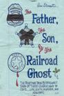 The Father, the Son, and the Railroad Ghost By Dan Starrett Cover Image
