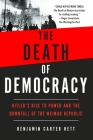 The Death of Democracy: Hitler's Rise to Power and the Downfall of the Weimar Republic Cover Image