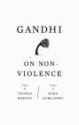 Gandhi on Non-Violence By Mahatma Gandhi, Thomas Merton (Editor), Mark Kurlansky (Introduction by) Cover Image