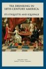Tea Drinking in 18th Century America: Its Etiquette and Equipage By Jennifer C. Petersen (Editor), Rodris Roth Cover Image