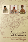 An Infinity of Nations: How the Native New World Shaped Early North America (Early American Studies) By Michael Witgen Cover Image
