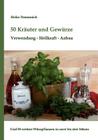 50 Kräuter und Gewürze: Verwendung - Heilwirkung - Anbau By Heike Dommnich Cover Image