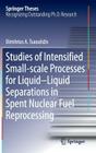 Studies of Intensified Small-Scale Processes for Liquid-Liquid Separations in Spent Nuclear Fuel Reprocessing (Springer Theses) Cover Image