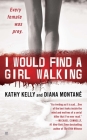 I Would Find a Girl Walking: Every Female Was Prey By Diana Montane, Kathy Kelly Cover Image