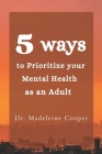 5 Ways to Prioritize your Mental Health as an Adult Cover Image