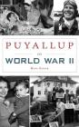 Puyallup in World War II By Hans Zeiger Cover Image