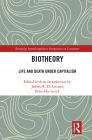 Biotheory: Life and Death Under Capitalism (Routledge Interdisciplinary Perspectives on Literature) By Jeffrey R. Di Leo (Editor), Peter Hitchcock (Editor) Cover Image