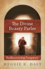 The Divine Beauty Parlor: Rediscovering Purgatory Cover Image
