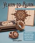 Yearn to Burn: A Pyrography Master Class: 18 Creative Woodburning Projects with Step-By-Step Instructions By Simon Easton Cover Image