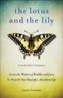 The Lotus and the Lily: Access the Wisdom of Buddha and Jesus to Nourish Your Beautiful, Abundant Life By Janet Conner   Cover Image