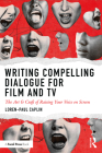 Writing Compelling Dialogue for Film and TV: The Art & Craft of Raising Your Voice on Screen Cover Image