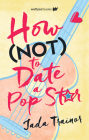 How Not to Date a Pop Star By Jada Trainor Cover Image