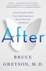 After: A Doctor Explores What Near-Death Experiences Reveal about Life and Beyond By Bruce Greyson Cover Image