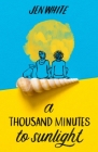 A Thousand Minutes to Sunlight By Jen White Cover Image