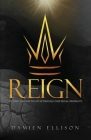 Reign: My Story and How to Live Victoriously Over Sexual Immorality By Damien Ellison Cover Image