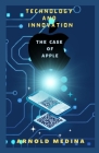 Technology and Innovation: The Case of Apple By Arnold Medina Cover Image