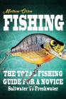 Fishing The Total Fishing Guide For A Novice: Saltwater To Freshwater: The Total Fishing Guide For A Novice: Saltwater To Freshwater Cover Image
