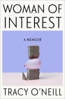 Woman of Interest: A Memoir By Tracy O'Neill Cover Image