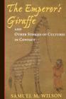 The Emperor's Giraffe: And Other Stories Of Cultures In Contact By Samuel P. Wilson Cover Image