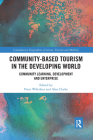 Community-Based Tourism in the Developing World: Community Learning, Development and Enterprise (Contemporary Geographies of Leisure) By Peter Wiltshier, Alan Clarke Cover Image