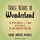 Three Years in Wonderland: The Disney Brothers, C. V. Wood, and the Making of the Great American Theme Park Cover Image
