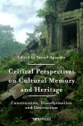 Critical Perspectives on Cultural Memory and Heritage: Construction, Transformation and Destruction Cover Image