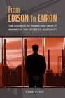 From Edison to Enron: The Business of Power and What It Means for the Future of Electricity By Richard Munson Cover Image