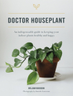 Doctor Houseplant: An Indispensible Guide to Keeping Your Houseplants Happy and Healthy Cover Image