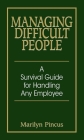 Managing Difficult People: A Survival Guide For Handling Any Employee By Marilyn Pincus Cover Image