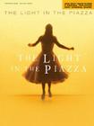 The Light in the Piazza: 2005 Tony Award Winner for 6 Awards, Including Best Original Score By Adam Guettel (Composer) Cover Image