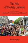 The Hub of the Gay Universe: An LGBTQ History of Boston, Provincetown, and Beyond By Russ Lopez Cover Image
