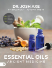 Essential Oils: Ancient Medicine By Jordan Rubin, Josh Axe (Contribution by), Ty Bollinger (Contribution by) Cover Image
