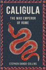 Caligula: The Mad Emperor of Rome By Stephen Dando-Collins Cover Image