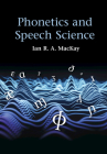 Phonetics and Speech Science By Ian R. A. MacKay Cover Image
