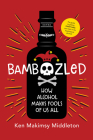 Bamboozled: How Alcohol Makes Fools of Us All By Ken Makimsy Middleton Cover Image