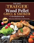The Easy Traeger Wood Pellet Grill & Smoker Cookbook: 800 Delicious, Easy & Healthy Recipes to Jump-Start Your Day By Susan Campbell Cover Image