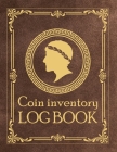 Coin Inventory Log Book: Coin Collection Record Tracker. Great Gift For Numismatist Cover Image