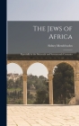 The Jews of Africa: Especially in the Sixteenth and Seventeenth Centuries By Sidney Mendelssohn Cover Image